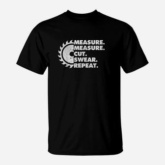 Measure Measure Cut Swear Repeat T-Shirt | Crazezy UK