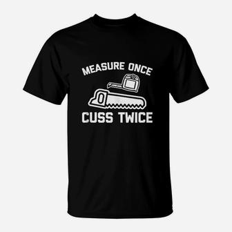 Measure Once Cuss Twice T-Shirt | Crazezy CA