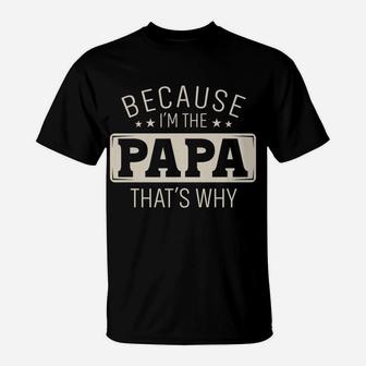 Mens Because I'm The Papa That's Why Christmas Or Father's Day T-Shirt | Crazezy AU