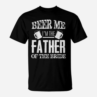 Mens Beer Me Im The Father Of The Bride Father's Day Gift T-Shirt | Crazezy