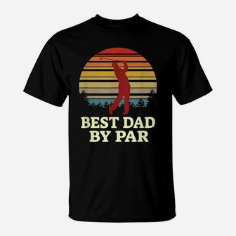 Mens Best Dad By Par Funny Golfing Gift Daddy Father Loves Golf T-Shirt | Crazezy