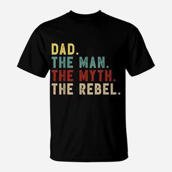Mens Dad The Man The Myth The Rebel Shirt Bad Influence Legend T-Shirt | Crazezy