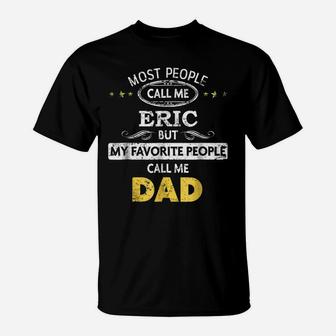 Mens Eric Name Shirt - My Favorite People Call Me Dad T-Shirt | Crazezy