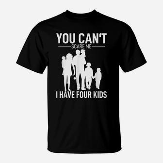 Mens Father Day Shirt Fun Joke You Can´T Scare Me I Have 4 Kids T-Shirt | Crazezy DE