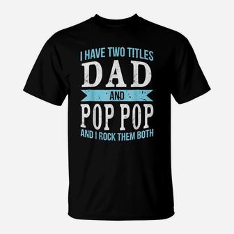 Mens Father's Day Retro I Have Two Titles Dad And Pop Pop T-Shirt | Crazezy