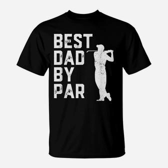 Mens Funny Father's Day Best Dad By Par Golf Lover Gift T-Shirt | Crazezy