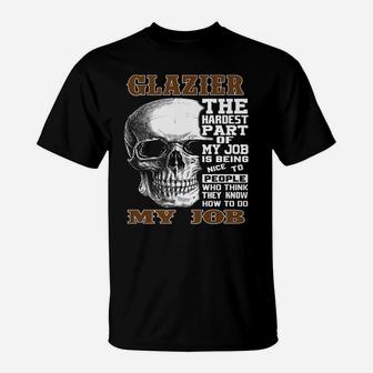 Mens Glazier The Hardest Part Of My Job Gift T-Shirt | Crazezy DE