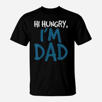 Mens Hi Hungry I'm Dad - Funny Father Daddy Joke T-Shirt | Crazezy AU