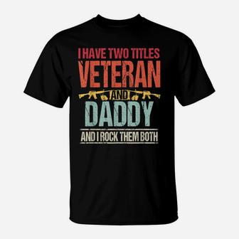 Mens I Have Two Titles Veteran And Daddy Retro Proud Us Army T-Shirt | Crazezy DE
