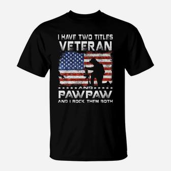 Mens I Have Two Titles Veteran And Pawpaw - Father's Day T-Shirt | Crazezy UK