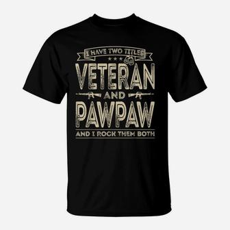 Mens I Have Two Titles Veteran And Pawpaw Funny Sayings Gifts T-Shirt | Crazezy UK