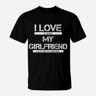 Mens I Love It When My Girlfriend Lets Me Go Hunting T-Shirt | Crazezy DE