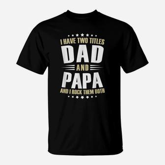 Mens Papa I Have Two Titles Dad And Papa Funny T-Shirt | Crazezy UK