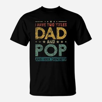 Mens Retro I Have Two Titles Dad And Pop Father's Day T-Shirt | Crazezy