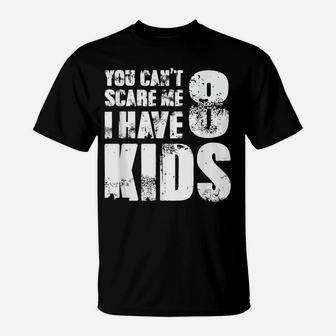 Mens Tshirt Father Day Joke Fun You Can´T Scare Me I Have 8 Kids T-Shirt | Crazezy