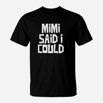Mimi Said I Could T-Shirt | Crazezy