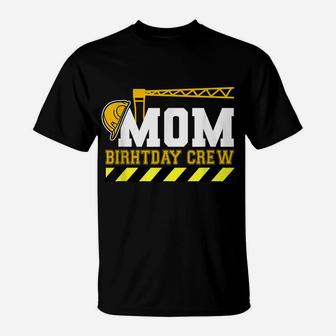 Mom Birthday Crew Construction Worker Hosting Party T-Shirt | Crazezy UK