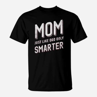 Mom Just Like My Dad But Smarter T-Shirt | Crazezy CA