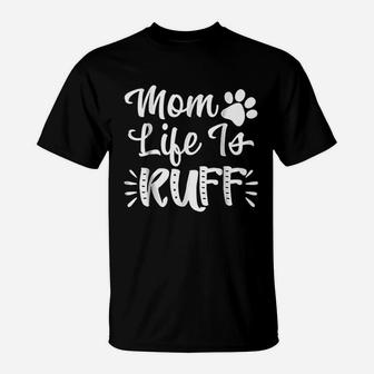 Mom Life Is Ruff Funny Dog Mom T-Shirt | Crazezy DE