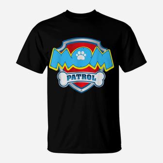 Mom Patrol Shirt-Dog Mom Dad Funny Gift Birthday Party T-Shirt | Crazezy AU