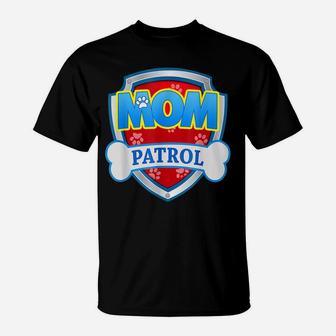 Mom Patrol Shirt Dog Mom Dad Funny Gift Birthday Party T-Shirt | Crazezy DE
