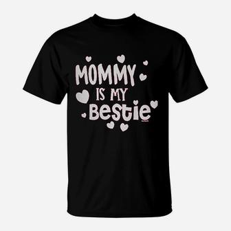 Mommy Is My Bestie T-Shirt | Crazezy