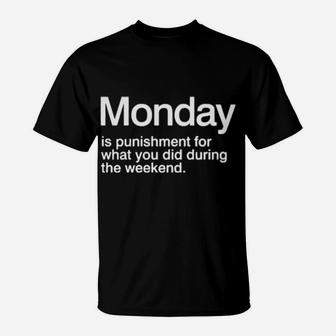 Monday Is Punishment For What You Did During The Weekend T-Shirt - Monsterry CA