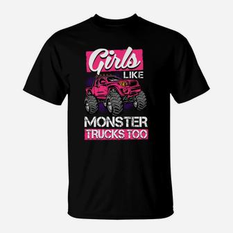 Monster Truck Girls Like Monster Trucks Too T-Shirt | Crazezy AU