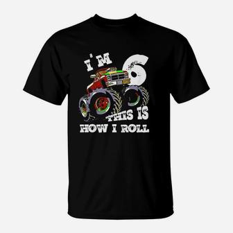 Monster Truck Im 6 This Is How I Roll T-Shirt | Crazezy UK