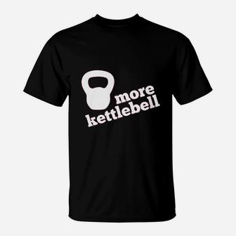 More Kettlebell T-Shirt | Crazezy
