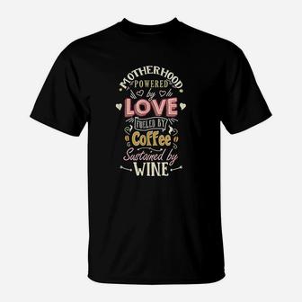 Motherhood Fueled By Coffee Sustained By Wine T-Shirt | Crazezy AU