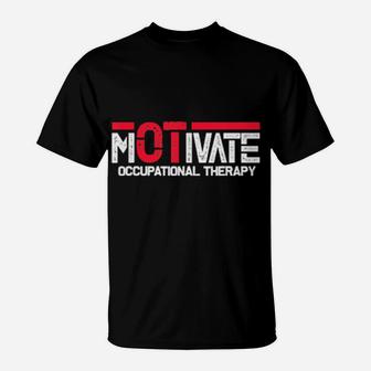 Motivate Occupational Therapy Occupational Therapist Ota Ot T-Shirt - Monsterry CA
