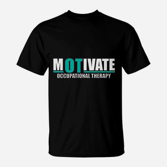 Motivate Ot Occupational Therapy T-Shirt | Crazezy