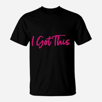 Motivational I Got This T-Shirt | Crazezy UK