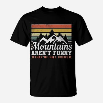 Mountains Aren't Funny, They're Hill Areas T-Shirt | Crazezy AU