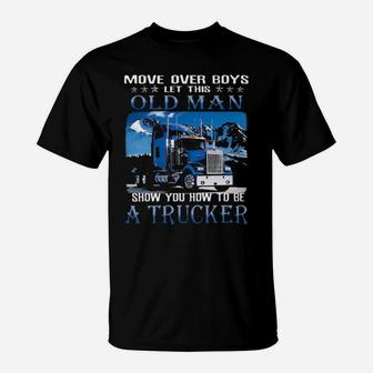 Move Over Boys Let This Old Man Show You How To Be A Trucker Graphic T-Shirt - Monsterry