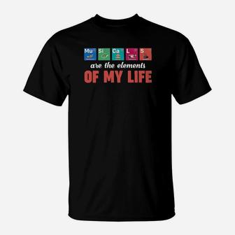 Musicals Are The Elements Of My Life T-Shirt - Monsterry