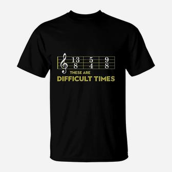 Musician Sheet Music These Are Difficult Times T-Shirt | Crazezy
