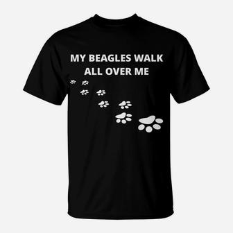 My Beagles Walk All Over Me T-Shirt | Crazezy