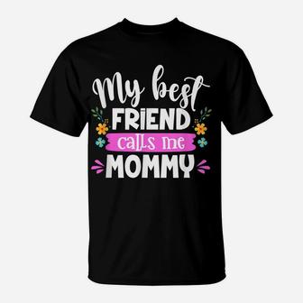 My Best Friend Calls Me Mommy Mommy And Me Matching Outfits T-Shirt | Crazezy DE