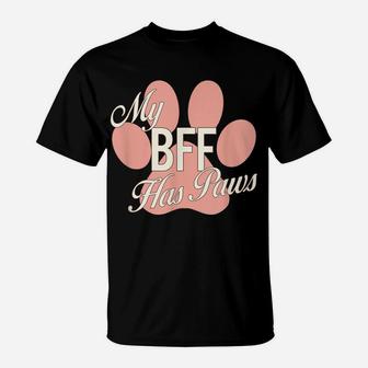 My Bff Has Paws Pink Paw Print Dog Cat Best Friend Shirt T-Shirt | Crazezy