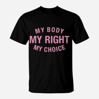 My Body My Right My Choice Pro Choice Roe V Wade Feminist Sweatshirt T-Shirt | Crazezy CA