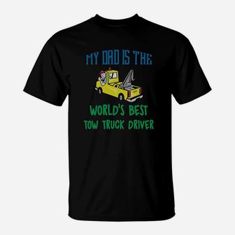 My Dad Is The Worlds Best Tow Truck Driver T-Shirt | Crazezy UK