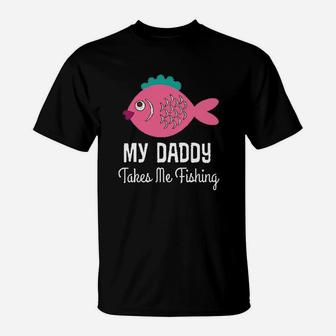 My Daddy Takes Me Fishing Girls T-Shirt | Crazezy AU