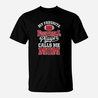 My Favorite Football Player Calls Me Mom Funny Team Sports T-Shirt | Crazezy