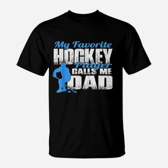 My Favorite Hockey Player Calls Me Dad Hockey Dad T-Shirt | Crazezy