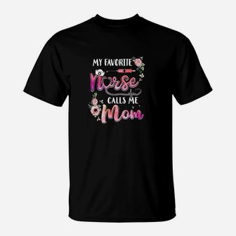 My Favorite Nurse Calls Me Mom Nursing T-Shirt | Crazezy UK