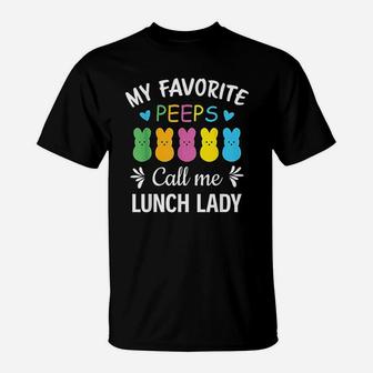 My Favorite Peeps Call Me Lunch Lady Peeps Easter T-Shirt | Crazezy CA