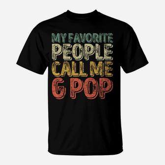 My Favorite People Call Me G-Pop Shirt Christmas Gift Sweatshirt T-Shirt | Crazezy AU