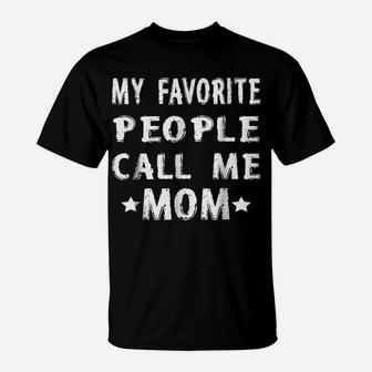 My Favorite People Call Me Mom Funny Humor T-Shirt | Crazezy CA